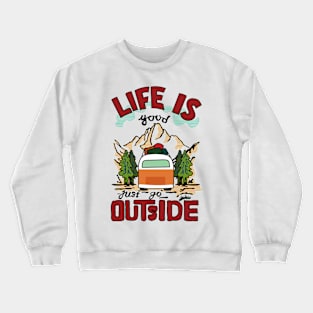 Life is good just go outside Crewneck Sweatshirt